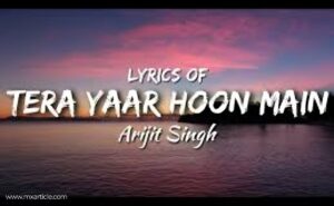 Read more about the article Arijit Singh – Tera Yaar Hoon Main Lyrics